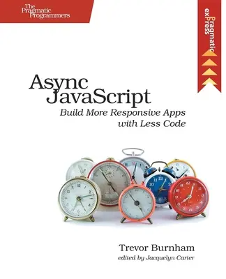 ASYNC JavaScript: Responsive Apps kevesebb kóddal - ASYNC JavaScript: Build More Responsive Apps with Less Code