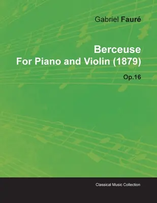 Gabriel Faur Berceuse zongorára és hegedűre (1879) Op.16 - Berceuse by Gabriel Faur for Piano and Violin (1879) Op.16