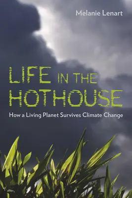 Élet a melegházban: Hogyan éli túl egy élő bolygó az éghajlatváltozás hatásait - Life in the Hothouse: How a Living Planet Survives Climate Change