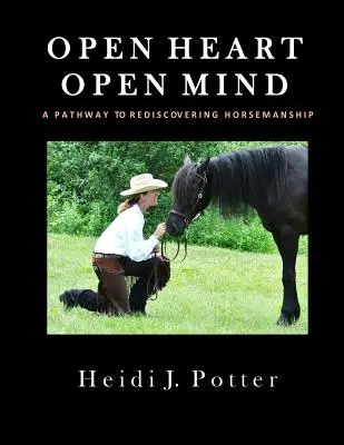 Nyitott szív, nyitott elme: A lovasélet újrafelfedezésének útja - Open Heart, Open Mind: A Pathway To Rediscovering Horsemanship