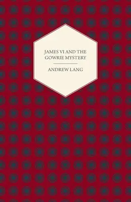 VI. Jakab és a Gowrie-rejtély - James VI And The Gowrie Mystery