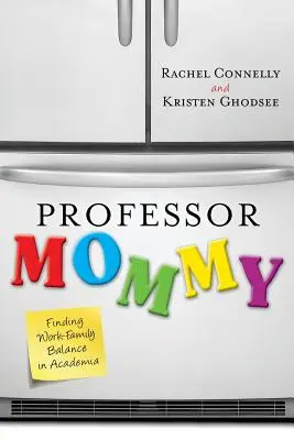 Professzor Mami: A munka és a család egyensúlyának megtalálása a tudományos életben - Professor Mommy: Finding Work-Family Balance in Academia