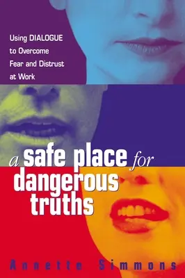 Biztonságos hely a veszélyes igazságoknak: Párbeszéd a munkahelyi félelem és bizalmatlanság leküzdésére - A Safe Place for Dangerous Truths: Using Dialogue to Overcome Fear and Distrust at Work