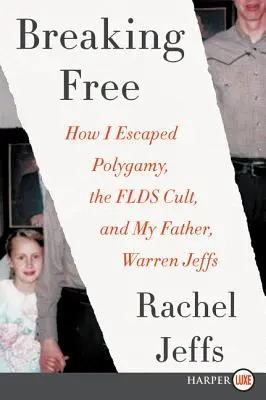 Breaking Free: Hogyan menekültem meg a poligámia, a Flds-kultusz és az apám, Warren Jeffs elől - Breaking Free: How I Escaped Polygamy, the Flds Cult, and My Father, Warren Jeffs