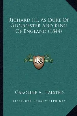 III. Richárd, mint Gloucester hercege és Anglia királya (1844) - Richard III, As Duke Of Gloucester And King Of England (1844)