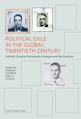 Politikai száműzetés a globális huszadik században: Katolikus kereszténydemokraták Európában és Amerikában - Political Exile in the Global Twentieth Century: Catholic Christian Democrats in Europe and the Americas