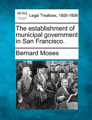 Az önkormányzat megalakulása San Franciscóban. - The Establishment of Municipal Government in San Francisco.