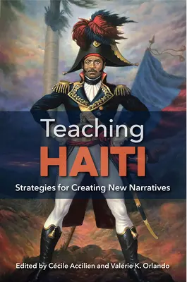 Haiti tanítása: Stratégiák új narratívák létrehozásához - Teaching Haiti: Strategies for Creating New Narratives