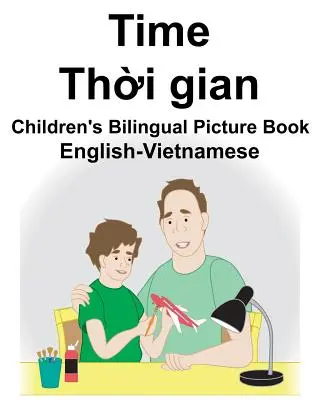 Angol-vietnámi idő Gyermek kétnyelvű képeskönyv Gyermek kétnyelvű képeskönyv - English-Vietnamese Time Children's Bilingual Picture Book