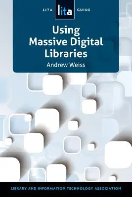 Tömeges digitális könyvtárhasználat: A Lita Guide - Using Massive Digital Librarise: A Lita Guide