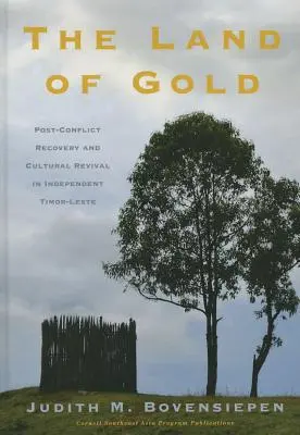 Az arany földje: A konfliktus utáni helyreállítás és kulturális újjáéledés a független Kelet-Timorban - The Land of Gold: Post-Conflict Recovery and Cultural Revival in Independent Timor-Leste