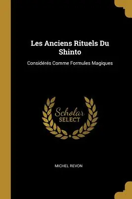 Les Anciens Rituels Du Shinto: Considrs Comme Formules Magiques