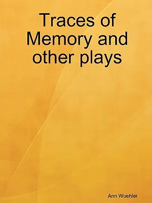 Az emlékezet nyomai és más darabok - Traces of Memory and Other Plays