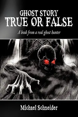 Szellemtörténet igaz vagy hamis: Egy igazi szellemvadász könyve - Ghost Story True or False: A book from a real ghost hunter