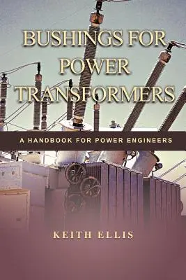 Bushings for Power Transformers: Kézikönyv energetikai mérnökök számára - Bushings for Power Transformers: A Handbook for Power Engineers