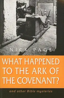 Mi történt a frigyládával?: És más bibliai rejtélyek - What Happened to the Ark of the Covenant?: And Other Bible Mysteries