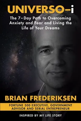 UNIVERSO-i: A 7 napos út a szorongás és a félelem leküzdéséhez és álmaid életének megéléséhez - UNIVERSO-i: The 7-Day Path to Overcoming Anxiety and Fear and Living the Life of Your Dreams