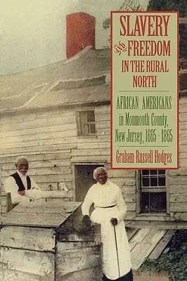 Rabszolgaság és szabadság a vidéki Északon: Afroamerikaiak Monmouth megyében, New Jerseyben, 1665-1865 - Slavery and Freedom in the Rural North: African Americans in Monmouth County, New Jersey, 1665-1865