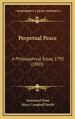 Örök béke: A Philosophical Essay, 1795 (1903) - Perpetual Peace: A Philosophical Essay, 1795 (1903)