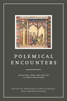 Polemikus találkozások: Keresztények, zsidók és muzulmánok Ibériában és azon túl - Polemical Encounters: Christians, Jews, and Muslims in Iberia and Beyond