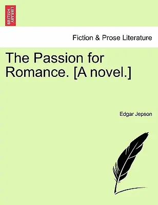 A romantika iránti szenvedély. [Egy regény.] - The Passion for Romance. [A Novel.]