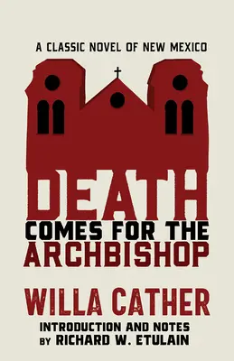 A halál eljön az érsekért: Egy klasszikus új-mexikói regény - Death Comes for the Archbishop: A Classic Novel of New Mexico