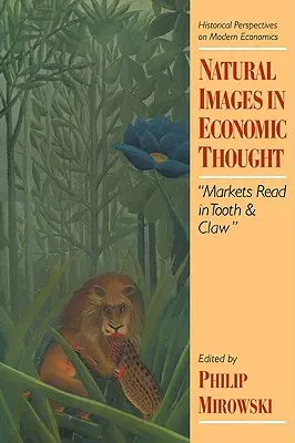 Természetes képek a gazdasági gondolkodásban: Piacok foggal-körömmel olvasva - Natural Images in Economic Thought: Markets Read in Tooth and Claw