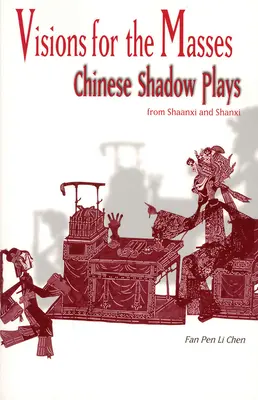 Víziók a tömegek számára: Kínai árnyjátékok Shaanxiból és Shanxiból - Visions for the Masses: Chinese Shadow Plays from Shaanxi and Shanxi