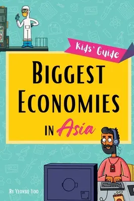 Ázsia legnagyobb gazdaságai: Kis felfedezők kalauza Ázsia vezető iparágaihoz és a felemelkedésük mögött álló történetekhez! - Biggest Economies in Asia: Little Explorers' Guide to Asia's Leading Industries and the Stories Behind Their Rise!