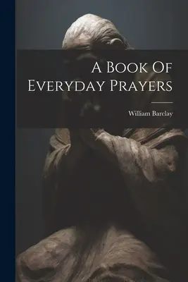 A mindennapi imák könyve - A Book Of Everyday Prayers