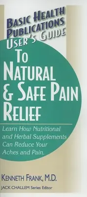 Felhasználói útmutató a természetes és biztonságos fájdalomcsillapításhoz - User's Guide to Natural & Safe Pain Relief