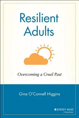 Rugalmas felnőttek: A kegyetlen múlt leküzdése - Resilient Adults: Overcoming a Cruel Past