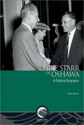 Mike Starr Oshawából: Egy politikai életrajz - Mike Starr of Oshawa: A Political Biography