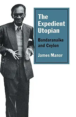 A célszerű utópista: Bandaranaike és Ceylon - The Expedient Utopian: Bandaranaike and Ceylon