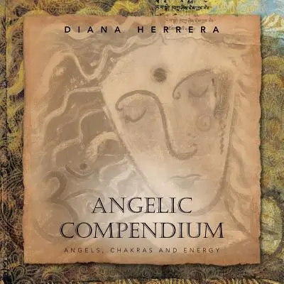 Angyali kompendium: Angyalok, csakrák és energia - Angelic Compendium: Angels, Chakras and Energy