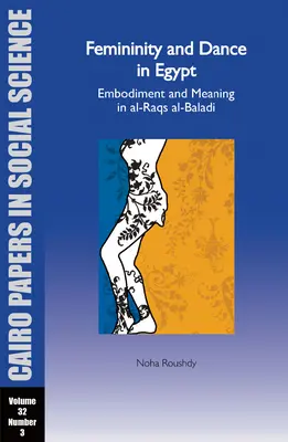 Nőiség és tánc Egyiptomban: Al-Raqs Al-Baladi: Cairo Papers Vol. 32, No. 3. - Femininity and Dance in Egypt: Embodiment and Meaning in Al-Raqs Al-Baladi: Cairo Papers Vol. 32, No. 3