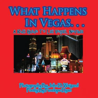 Mi történik Vegasban. ...A gyerekek útikönyve Las Vegasba, Nevada államba - What Happens In Vegas. . .A Kid's Guide To Las Vegas, Nevada