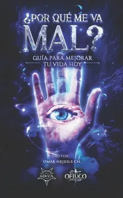 Por Qu Me Va Mal?: Gua Para Mejorar Tu Vida Hoy (A mai életed javítása) - Por Qu Me Va Mal?: Gua Para Mejorar Tu Vida Hoy