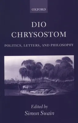 Dio Chrysostomus: Politika, levelek és filozófia - Dio Chrysostom: Politics, Letters, and Philosophy
