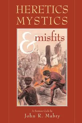 Eretnekek, misztikusok és hitehagyottak - Heretics, Mystics & Misfits