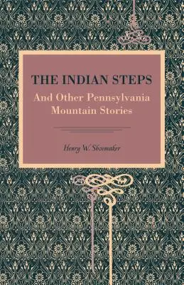 Az indián lépcsőfokok: És más pennsylvaniai hegyi történetek - The Indian Steps: And Other Pennsylvania Mountain Stories