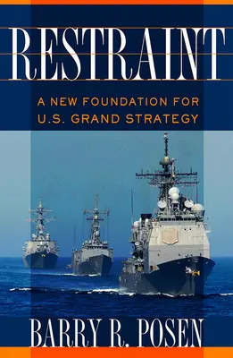 Visszafogottság: Az amerikai nagystratégia új alapjai - Restraint: A New Foundation for U.S. Grand Strategy