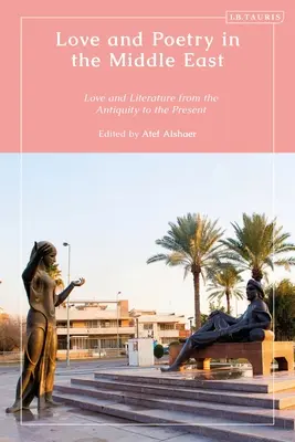 Szerelem és költészet a Közel-Keleten: Szerelem és irodalom az ókortól napjainkig - Love and Poetry in the Middle East: Love and Literature from Antiquity to the Present