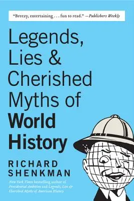 A világtörténelem legendái, hazugságai és dédelgetett mítoszai - Legends, Lies & Cherished Myths of World History