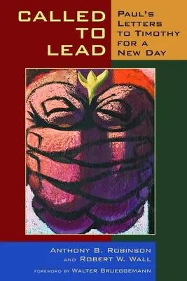 Elhívás a vezetésre: Pál Timóteushoz írt levelei egy új nap számára - Called to Lead: Paul's Letters to Timothy for a New Day