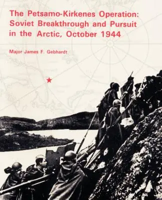 A Petsamo-Kirkenes-művelet: Szovjet áttörés és üldözés az Északi-sarkvidéken 1944-ben - The Petsamo-Kirkenes Operation: Soviet Breakthrough and Pursuit in the Arctic 1944