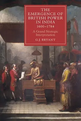 A brit hatalom kialakulása Indiában, 1600-1784: Egy nagy stratégiai értelmezés - The Emergence of British Power in India, 1600-1784: A Grand Strategic Interpretation