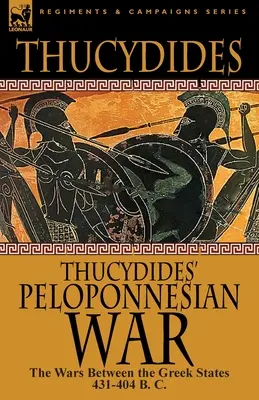 Thuküdidész peloponnészoszi háborúja: A görög államok közötti háborúk Kr. e. 431-404. - Thucydides' Peloponnesian War: The Wars Between the Greek States 431-404 B. C.