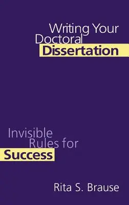 A doktori disszertáció megírása: Láthatatlan szabályok a sikerhez - Writing Your Doctoral Dissertation: Invisible Rules for Success