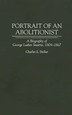 Egy abolicionista portréja: George Luther Stearns, 1809-1867 életrajza - Portrait of an Abolitionist: A Biography of George Luther Stearns, 1809-1867